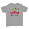 legends are born december Youth Tee