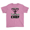 I Was One A Polite Well Mannered Young Lady And Then I Became A Chef Youth Tee