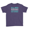 all men are created equal but the best are born in september Youth Tee
