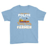 I Was Once A Polite Well Mannered Young Lady And The I Became A Farmer Youth Tee