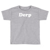 derp Toddler T-shirt