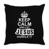 Keep Calm And Let Jesus Handle It Throw Pillow