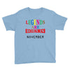 legends are born november Youth Tee