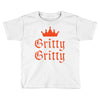 gritty gritty Toddler T-shirt