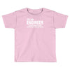 i'm an engineer i'm never wrong Toddler T-shirt