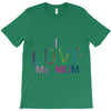 i love my mum colorful T-Shirt