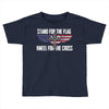 stand for the flag kneel for the cross Toddler T-shirt