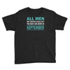all men are created equal but the best are born in september Youth Tee