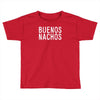 buenos nachos Toddler T-shirt