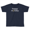happy monday Toddler T-shirt