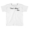 that's what she said quote Toddler T-shirt