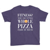 fitness? more like fitness whole pizza inside my mouth Youth Tee