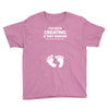 I've Been Creating A Tiny Human What Have You Been Doing Today Youth Tee