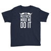 mustache made me do it funny Youth Tee