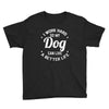 I Work Hard So My Dog Can Live A Better Life T-Shirt Youth Tee