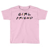 girlfriend friends tv show parody Toddler T-shirt