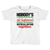 nobody's walking out on this fun old fashioned family christmas we're Toddler T-shirt
