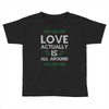 Love Actually Is All Around Ugly Christmas for dark Toddler T-shirt