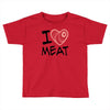 i love meat Toddler T-shirt