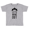 lets hang out Toddler T-shirt