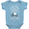 I Dont Need Therapy Need Teaching Baby Onesie