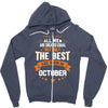 All Men Created Equal But The Best Born In October Zipper Hoodie