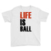 life is ball Youth Tee