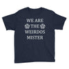 We Are The Weirdos Mister Youth Tee