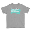 i have not yet Youth Tee