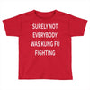 surely not everybody was kung fu fighting Toddler T-shirt