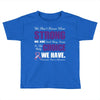 we don't know how strong we are until being strong is the only choice Toddler T-shirt