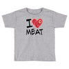 i love meat Toddler T-shirt