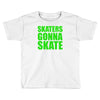 skaters gonna skate Toddler T-shirt