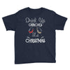 drink up grinches it's christmas Youth Tee