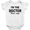 i'm the doctor that's why Baby Onesie