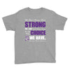 we don't know how strong we are until being strong is the only choice Youth Tee