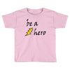 be a hero Toddler T-shirt