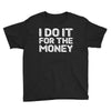 i do it for money shirt Youth Tee