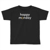 happy monday Toddler T-shirt