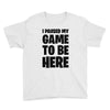 i paused my game to be here Youth Tee