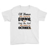 all women are created equal but only the best are born in october Youth Tee
