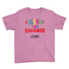 legends are born june Youth Tee