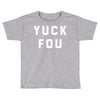 yuck fou Toddler T-shirt