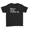 hang on let me overthink this Youth Tee