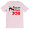 7 eleven was a part time job T-Shirt