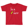 be a hero logo white Toddler T-shirt