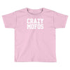 crazy mofos Toddler T-shirt
