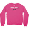 i love you(r dog) Crewneck Sweatshirt