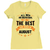 All Men Created Equal But The Best Born In August Ladies Fitted T-Shirt