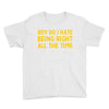 boy do i hate being right all the time Youth Tee